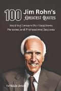 100 Jim Rohn's Greatest Quotes: Inspiring Lessons for Happiness, Personal and Professional Success