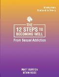 The 12 steps to Becoming Well from Sexual Addiction