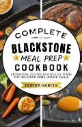 Complete Blackstone Meal Prep Cookbook: Effortless Recipes and Weekly Plans for Delicious Home-Cooked Meals