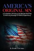 America's Original Sin: A Collection of Essays on Racism and the Continuing Scourge of White Supremacy