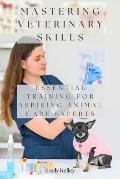 Mastering Veterinary Skills: Essential Training for Aspiring Animal Care Experts