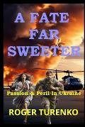 A Fate Far Sweeter: Passion & Peril In Ukraine