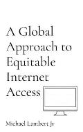 A Global Approach to Equitable Internet Access