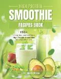 High Protein Smoothie Recipes Book: 150+ Energizing and Delicious High-Protein Smoothies for a Healthier Life