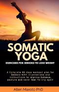 Somatic Yoga Exercises For Seniors To Lose Weight: A Complete 30-Days Workout Plan for Seniors with Illustrations and Instructions to Improve Balance,