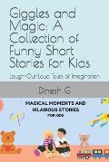 Giggles and Magic: A Collection of Funny Short Stories for Kids: Laugh-Out-Loud Tales of Imagination