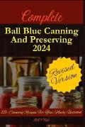 Complete Ball Blue Canning And Preserving 2024: 111+ Canning Recipes For You, Newly Updated