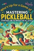 Who's Up For A Game Of PickleBall?: Pickleball for All Ages: Techniques, Tips, and Benefits