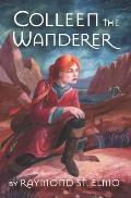 Colleen the Wanderer: Being the adventures of a young woman journeying Terra Sanctorum in quest of a lost city while accompanying monsters o