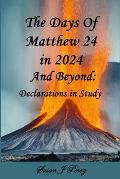 The Days Of Matthew 24 in 2024 And Beyond: Declarations In Study