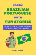 Learn Brazilian Portuguese With Fun Stories: 10 Enjoyable Short Stories To Boost Your Vocabulary