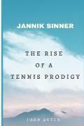 Jannik Sinner: The Rise of a Tennis Prodigy