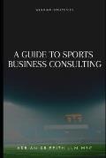 A Guide to Sports Business Consulting: Winning Strategies