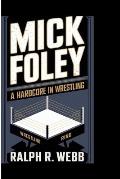 Mick Foley: A Hardcore Legend In Wrestling