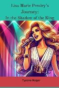 Lisa Marie Presley's Journey: In the Shadow of the King: The Struggles and Strength of an Icon's Daughter