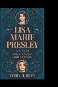 Lisa Marie Presley: A Life of Fame, Family and Fortune