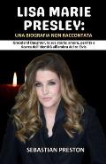 Lisa Marie Presley's: Una Biografia Indicibile: La figlia di Graceland, la sua storia: amore, perdita e ricerca dell'identit? all'ombra di r