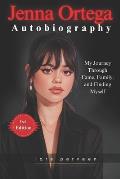 Jenna Ortega Autobiography: My Journey Through Fame, Family, and Finding Myself