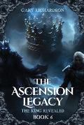 The Ascension Legacy - Book 6: The King Revealed