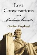 Lost Conversations with Abraham Lincoln