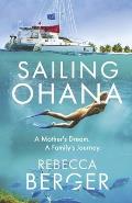 Sailing Ohana: A Mother's Dream. a Family's Journey.
