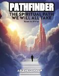 Pathfinder - The Spiritual Path We Will All Take: Start to Finish