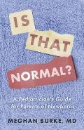 Is That Normal?: A Pediatrician's Guide for Parents of Newborns