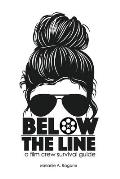 Below the Line: A Film Crew Survival Guide