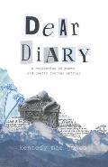 Dear Diary: A Collection of Poems and Poetic Journal Entries