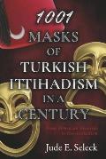 1001 Masks of Turkish Ittihadism in a Century: From Armenian Genocide to Neo-Ittihadism