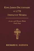 King James Dictionary of 1,770 Difficult Words: Arcane and Obscure Words Made Easy
