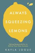 Always Squeezing Lemons: Taking Responsibility to Define Your Own Success