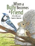 When a Bully Becomes a Friend: A Shoo Shoo and Teakettle Adventure (Book 3)