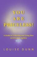 You Are Priceless!: A Guide to Unlocking and Living Your Inestimable, Ageless Worth