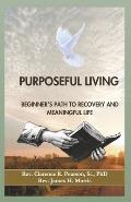 Purposeful Living: Beginner's Path to Recovery and Meaningful Life