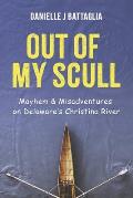 Out of My Scull: Mayhem & Misadventures on Delaware's Christina River