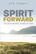 Spirit Forward: How I Encountered the Spirit of Jesus