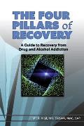 The Four Pillars of Recovery: A Guide to Recovery from Drug and Alcohol Addiction