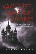 Vampires, Warriors and Nomads: The History, Mythology and Folklore of the Hungarians