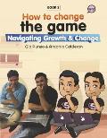 How to Change the Game: Navigating Growth & Change (Book 2)