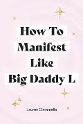 How to Manifest Like Big Daddy L