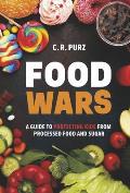 Food Wars: A Guide to Protecting Kids from Processed Food and Sugar