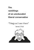 The Ramblings of an Uneducated Liberal Conservative Things as I Seen Them