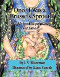 Once I Was a Brussels Sprout: A child's book of pregnancy and babies