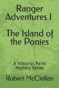 Ranger Adventures I - The Island of the Ponies: A National Parks Mystery Series