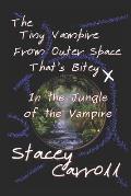 The Tiny Vampire From Outer Space That's Bitey X: In the Jungle of the Vampire