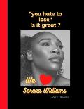 you hate to lose: We love Serena Williams