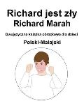 Polski-Malajski Richard jest zly / Richard Marah Dwujęzyczna książka obrazkowa dla dzieci