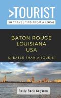 Greater Than a Tourist- Baton Rouge Louisiana USA: 50 Travel Tips from a Local