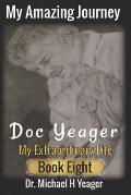 My Amazing Journey - Doc Yeager: An EXTRAORDINARY LIFE Book Eight